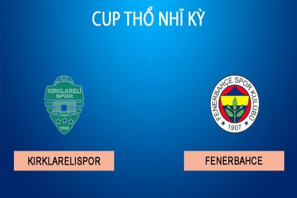 Nhận định Kirklarelispor vs Fenerbahce, 18h30 ngày 5/2: Cúp Quốc Gia