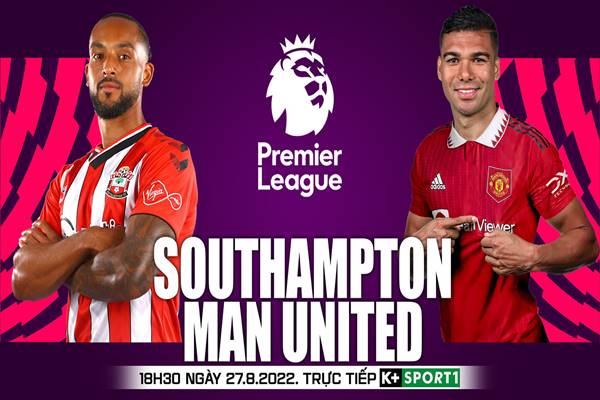 Nhận định Southampton vs Man Utd, 18h30 ngày 27/08